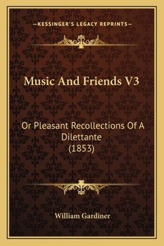 Paperback Music And Friends V3: Or Pleasant Recollections Of A Dilettante (1853) Book