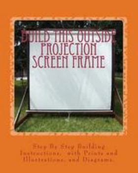 Paperback Build This Outside Projection Screen Frame: For an Outdoor Theatre Book