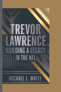 Paperback Trevor Lawrence: Building a Legacy in the NFL Book