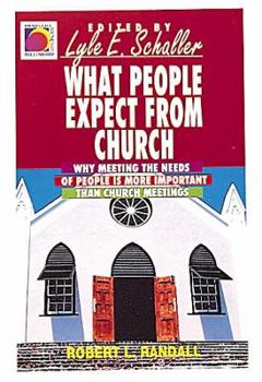 Paperback What People Expect from Church: Why Meeting the Needs of People Is More Important Than Church Meetings (Ministry for the Third Mille Book