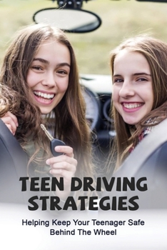 Paperback Teen Driving Strategies: Helping Keep Your Teenager Safe Behind The Wheel: How To Teach Someone To Drive Manual Book