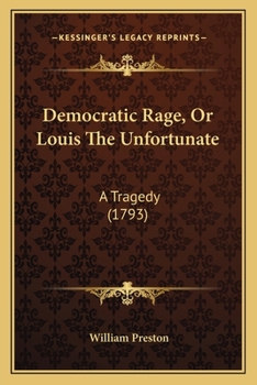 Paperback Democratic Rage, Or Louis The Unfortunate: A Tragedy (1793) Book