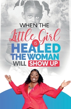 Paperback When The Little Girl Is Healed, The Woman Will Show Up Book