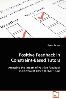 Paperback Positive Feedback in Constraint-Based Tutors Book