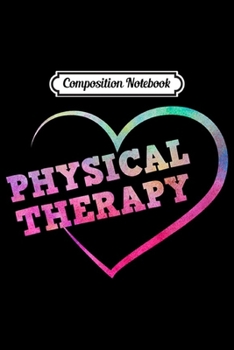 Composition Notebook: Love PT Physical Therapy Therapist Gift Journal/Notebook Blank Lined Ruled 6x9 100 Pages