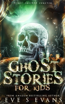 Ghost Stories For Kids: Spirit Friends Forever