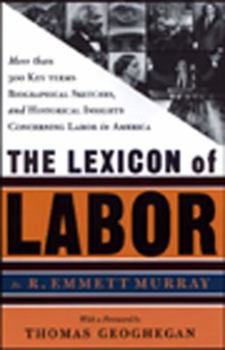 Paperback A Lexicon of Labor: More Then 500 Key Terms, Biographical Sketches, and Historical Hightlights Concering Labor in America Book