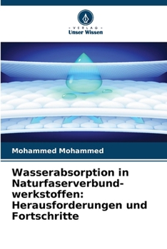 Wasserabsorption in Naturfaserverbund- werkstoffen: Herausforderungen und Fortschritte (German Edition)
