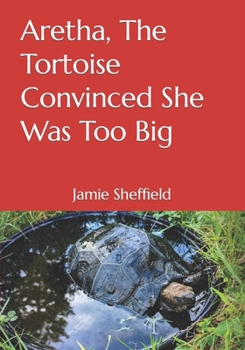 Paperback Aretha, The Tortoise Convinced She Was Too Big Book