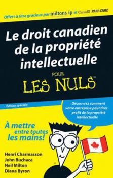 Paperback Le Droit Canadien de La Propriete Intellectuelle Pour Les Nules / Canadian Intellectual Property Law for Dummies French (Custom) Book