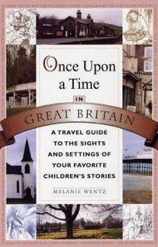 Once Upon a Time in Great Britain: A Travel Guide to the Sights and Settings of Your Favorite Children's Stories