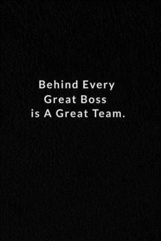 Behind Every Great Boss Is A Great Team.: Lined Notebook, Motivational Quote Notebook. 120 Pages. 6 in x 9 in Cover.