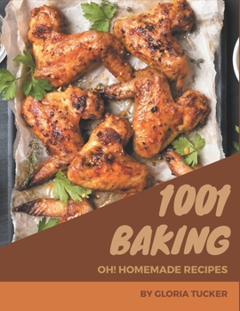 Paperback Oh! 1001 Homemade Baking Recipes: Start a New Cooking Chapter with Homemade Baking Cookbook! Book