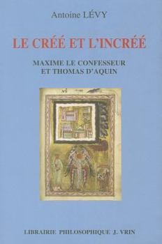 Paperback Le Cree Et l'Incree: Maxime Le Confesseur Et Thomas d'Aquin [French] Book