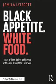 Paperback Black Appetite. White Food.: Issues of Race, Voice, and Justice Within and Beyond the Classroom Book
