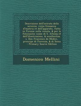 Paperback Descrizione Dell'entrata Della Sereniss. Reina Giouanna D'Austria Et Dell'apparato, Fatto in Firenze Nella Venuta, & Per Le Felicissime Nozze Di S. Al [Italian] Book