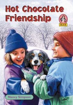 Hot Chocolate Friendship (Alex Series 3) - Book #3 of the Alex