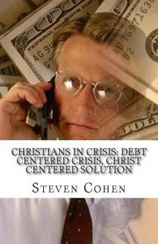 Paperback Christians In Crisis: Debt Centered Crisis, Christ Centered Solution Book