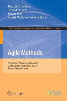 Paperback Agile Methods: 7th Brazilian Workshop, Wbma 2016, Curitiba, Brazil, November 7-9, 2016, Revised Selected Papers Book
