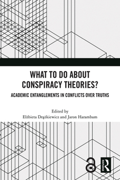 Hardcover What To Do About Conspiracy Theories?: Academic Entanglements in Conflicts Over Truths Book