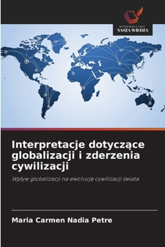 Interpretacje dotyczace globalizacji i zderzenia cywilizacji (Polish Edition)