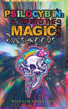 Paperback Psilocybin: A Trip into the World of Magic Mushrooms Book