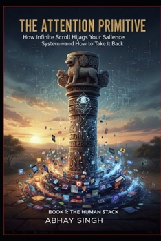 Paperback The Attention Primitive: How Infinite Scroll Hijacks Your Salience System-and How to Take It Back Book