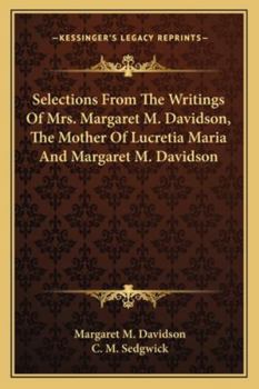 Paperback Selections From The Writings Of Mrs. Margaret M. Davidson, The Mother Of Lucretia Maria And Margaret M. Davidson Book