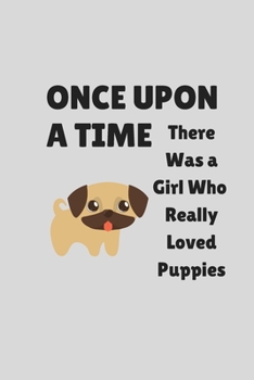 Once Upon A Time There Was A Girl Who Really Loved Books And puppies, Cute Puppies Valentine's day Gift for Dog Lovers Notebook Journal.: Perfect Gift ... Valentine's Day Gifts/100 pages.