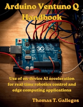 Paperback Arduino Ventuno Q Handbook: Use of on-device AI acceleration for real-time robotics control and edge computing applications Book