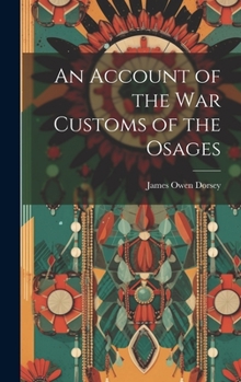 Hardcover An Account of the War Customs of the Osages Book