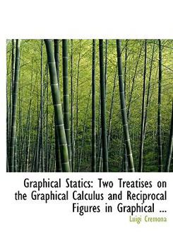 Paperback Graphical Statics: Two Treatises on the Graphical Calculus and Reciprocal Figures in Graphical ... (Large Print Edition) [Large Print] Book