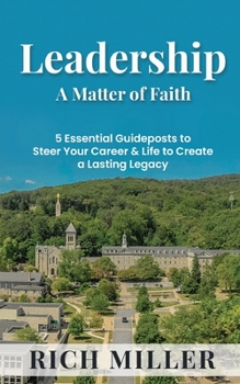 Paperback Leadership A Matter Of Faith: 5 Essential Guideposts to Steer Your Career & Life to Create a Lasting Legacy Book