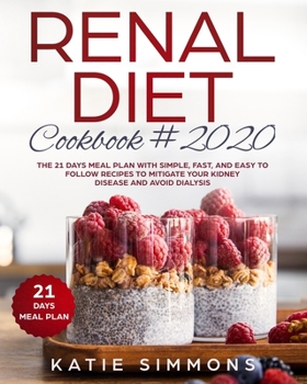 Paperback Renal Diet Cookbook #2020: The 21 Days Meal Plan With Simple, Fast, And Easy to Follow Recipes To Mitigate Your Kidney Disease And Avoid Dialysis Book