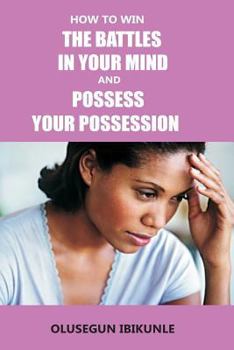 Paperback How to Win the Battles in Your Mind and Possess Your Possession Book