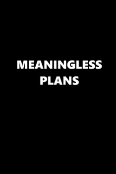 Paperback 2020 Weekly Planner Funny Humorous Meaningless Plans 134 Pages: 2020 Planners Calendars Organizers Datebooks Appointment Books Agendas Book