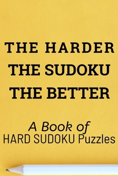 Paperback The Harder the Sudoku the Better: A book of 300 HARD SUDOKU Puzzles Book