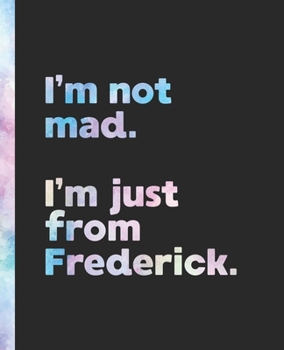 I'm not mad. I'm just from Frederick.: An Elegant Watercolor Themed Composition Book for a Loud and Proud Native Frederick, MD Resident and Sports Fan