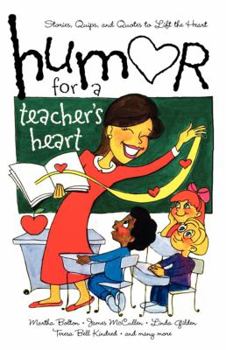 Paperback Humor for a Teacher's Heart: Stories, Quips, and Quotes to Lift the Heart Book