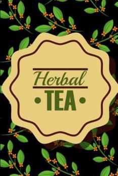 Paperback Herbal Tea: Novelty Tea Themed Gifts - Lined Notebook Journal (6 X 9) - For Tea Lovers, Enthusiasts, Connoisseurs Book