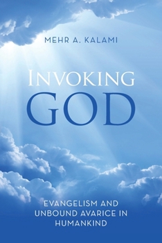 Paperback Invoking God: Evangelism and Unbound Avarice in Humankind Book