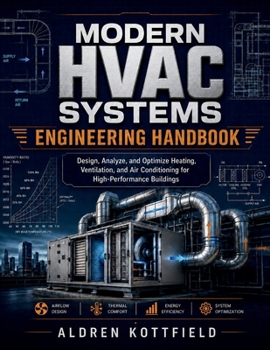 Paperback Modern HVAC Systems Engineering Handbook: Design, Analyze, and Optimize Heating, Ventilation, and Air Conditioning for High-Performance Buildings Book