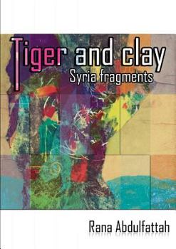 Paperback Tiger and Clay: Syria Fragments Book