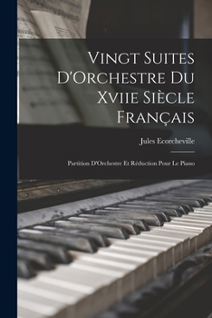 Paperback Vingt Suites D'Orchestre Du Xviie Siècle Français: Partition D'Orchestre Et Réduction Pour Le Piano [French] Book