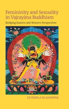 Hardcover Femininity and Sexuality in Vajrayāna Buddhism: Bridging Eastern and Western Perspectives Book