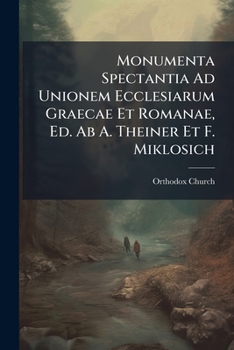 Paperback Monumenta Spectantia Ad Unionem Ecclesiarum Graecae Et Romanae, Ed. Ab A. Theiner Et F. Miklosich [Italian] Book