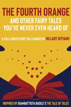 Paperback The Fourth Orange and Other Fairy Tales You've Never Even Heard Of: a full length fairy tale comedy play [Theatre Script] Book