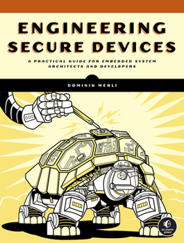 Paperback Engineering Secure Devices: A Practical Guide for Embedded System Architects and Developers Book