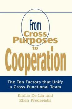 Paperback From Cross Purposes to Cooperation: The Ten Factors that Unify a Cross-Functional Team Book