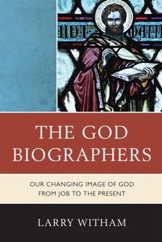 Hardcover The God Biographers: Our Changing Image of God from Job to the Present Book